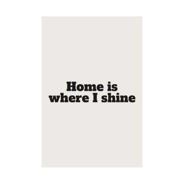 Home is where I shine poster