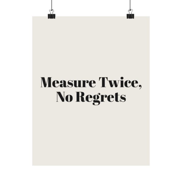 10396280526733001071_2048.jpeg Measure twice, no regrets poster