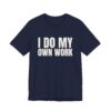 10439881374405564328_2048.jpeg I do my own work tee
