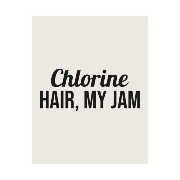 10529126180288237986_2048.jpeg Chlorine hair, my jam poster