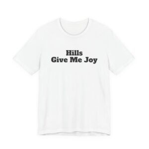 Hills give me joy tee