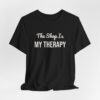 10692052975022481369_2048.jpeg The shop is my therapy tee