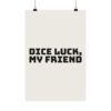 1071372610118483095_2048.jpeg Dice luck, my friend poster