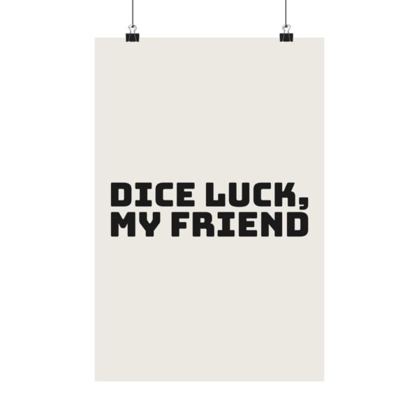 1071372610118483095_2048.jpeg Dice luck, my friend poster