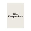 11301290707561352861_2048.jpeg Rise conquer late poster