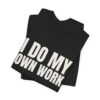 11703052227061371741_2048.jpeg I do my own work tee