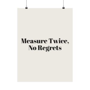 Measure twice, no regrets poster
