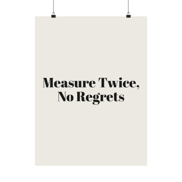 12541556990875970620_2048.jpeg Measure twice, no regrets poster