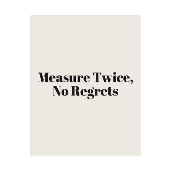 12623392655418581360_2048.jpeg Measure twice, no regrets poster