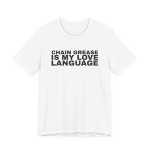 Chain grease is my love language tee