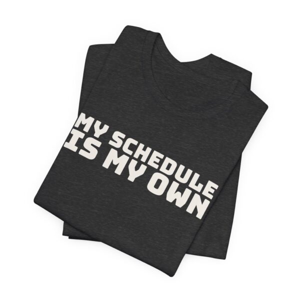 1301671395944590872_2048.jpeg My schedule is my own tee