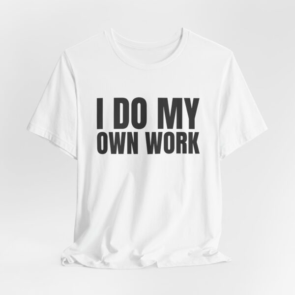 14315894507967120494_2048.jpeg I do my own work tee