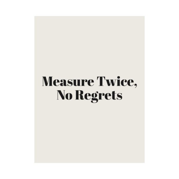 14557234491554694806_2048.jpeg Measure twice, no regrets poster
