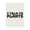 14744709124262520433_2048.jpeg I talk to plants poster