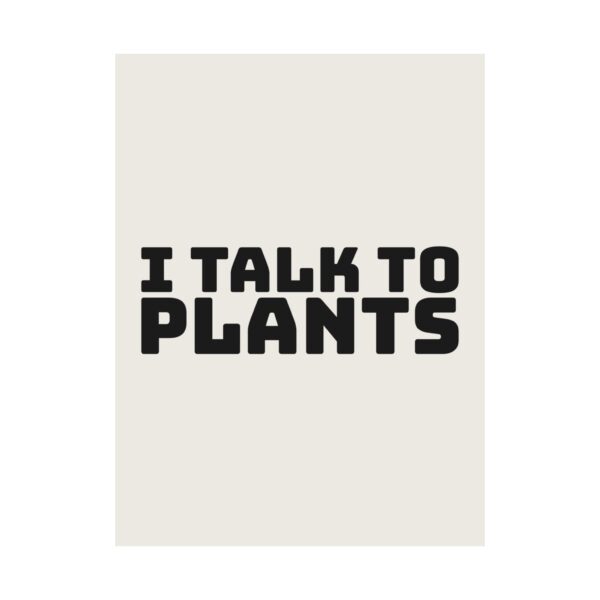 14744709124262520433_2048.jpeg I talk to plants poster