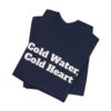 15104441362206966108_2048.jpeg Cold water, cold heart tee