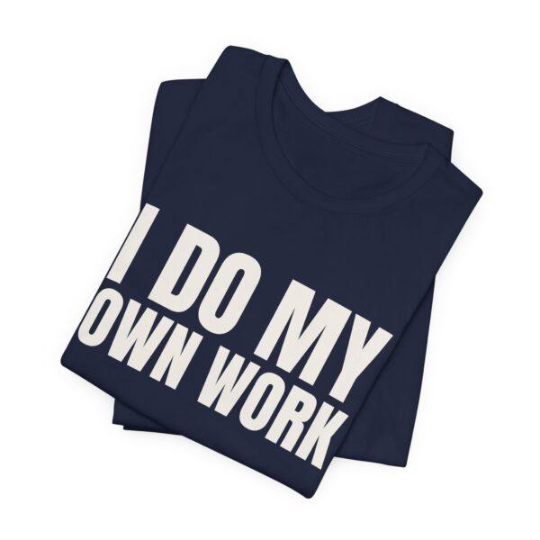 15593264136327778837_2048.jpeg I do my own work tee