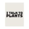 15970941405141178795_2048.jpeg I talk to plants poster