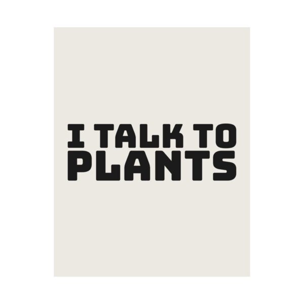 15970941405141178795_2048.jpeg I talk to plants poster