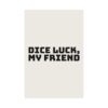 1642968087146863700_2048.jpeg Dice luck, my friend poster