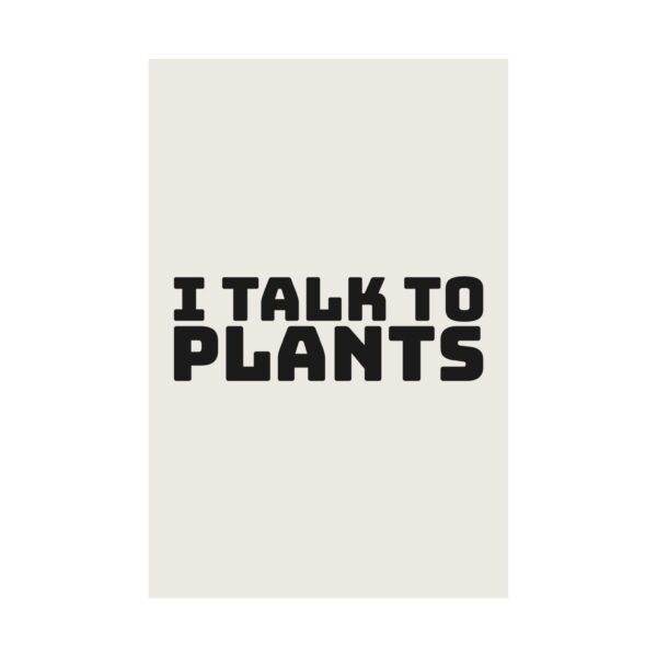 16670565902006793858_2048.jpeg I talk to plants poster