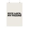 16828961872327987826_2048.jpeg Dice luck, my friend poster