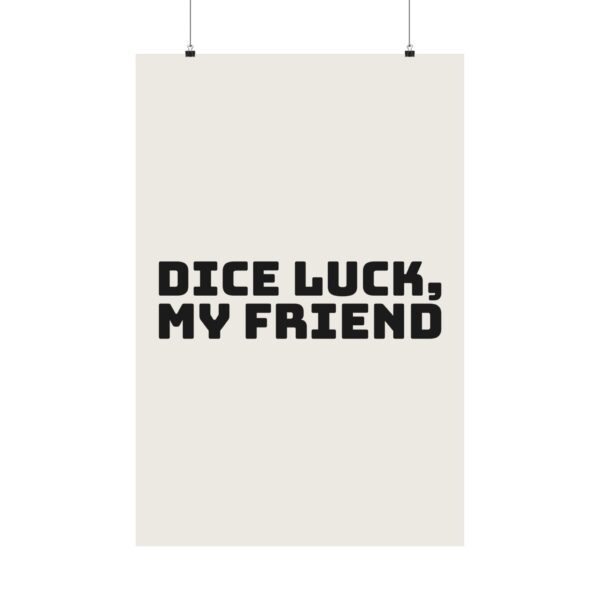 16828961872327987826_2048.jpeg Dice luck, my friend poster