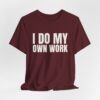 16951929453845409541_2048.jpeg I do my own work tee