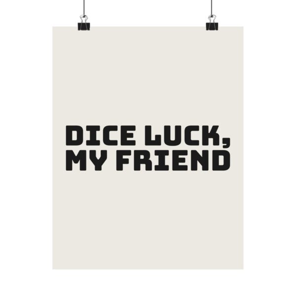 17034916590768315439_2048.jpeg Dice luck, my friend poster