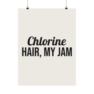 Chlorine hair, my jam poster