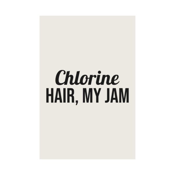 17654206621670023863_2048.jpeg Chlorine hair, my jam poster