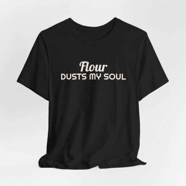 32090264796246686_2048.jpeg Flour dusts my soul tee