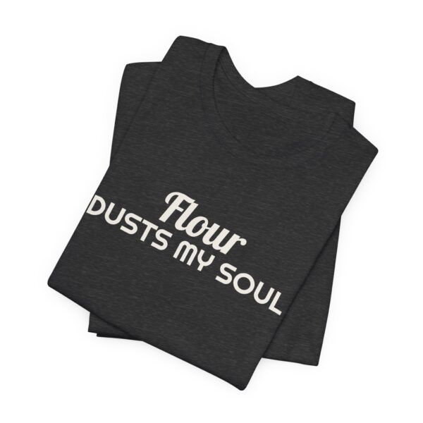 3246506433032214644_2048.jpeg Flour dusts my soul tee