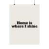 Home is where I shine poster