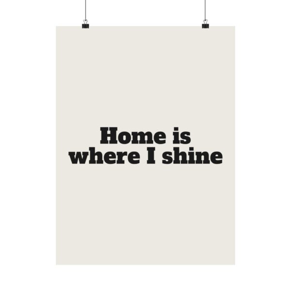 Home is where I shine poster