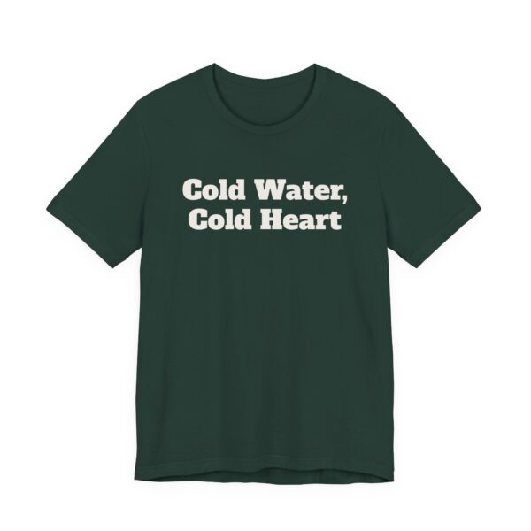 3343854819455805081_2048.jpeg Cold water, cold heart tee
