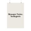 353974581487607723_2048.jpeg Measure twice, no regrets poster