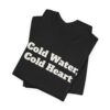 3801287227715871428_2048.jpeg Cold water, cold heart tee