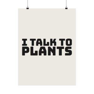 I talk to plants poster
