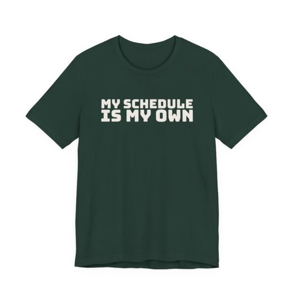 4249532268955457391_2048.jpeg My schedule is my own tee