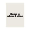 Home is where I shine poster