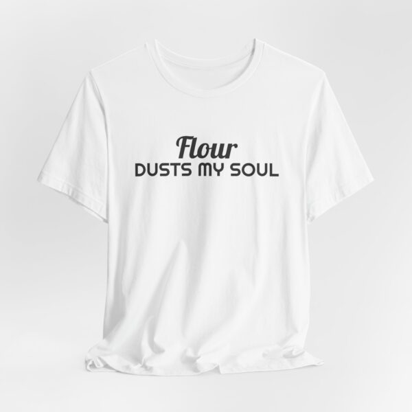 4705918630573684859_2048.jpeg Flour dusts my soul tee