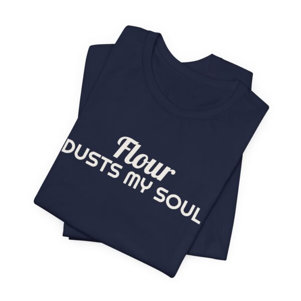 519285416422267849_2048.jpeg Flour dusts my soul tee