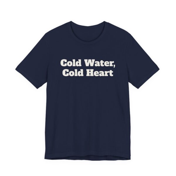 5417756921787397609_2048.jpeg Cold water, cold heart tee