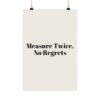 5827092267779207016_2048.jpeg Measure twice, no regrets poster
