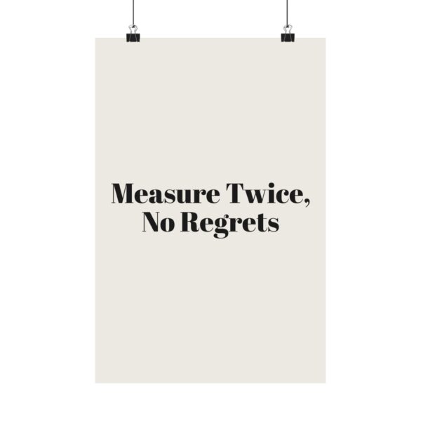 5827092267779207016_2048.jpeg Measure twice, no regrets poster