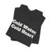 5988446508098502738_2048.jpeg Cold water, cold heart tee