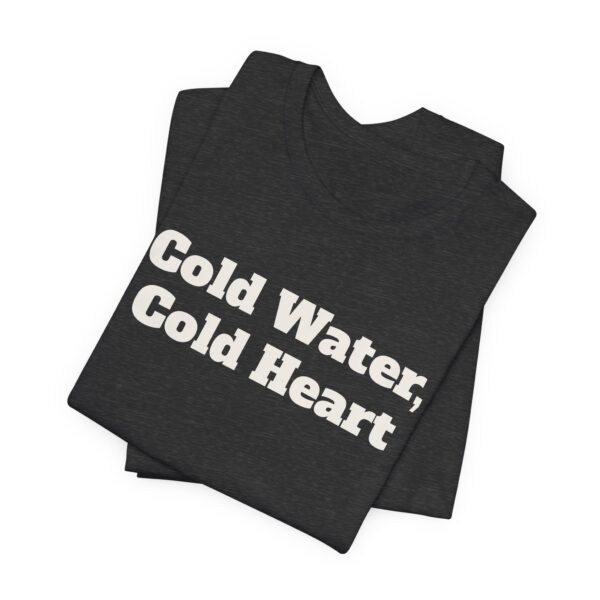 5988446508098502738_2048.jpeg Cold water, cold heart tee