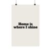 Home is where I shine poster