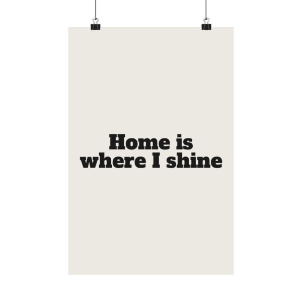 Home is where I shine poster